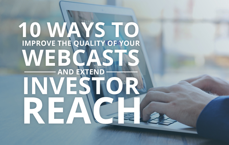 image for 10 Ways to Improve the Quality of Your Webcasts and Extend Investor Reach