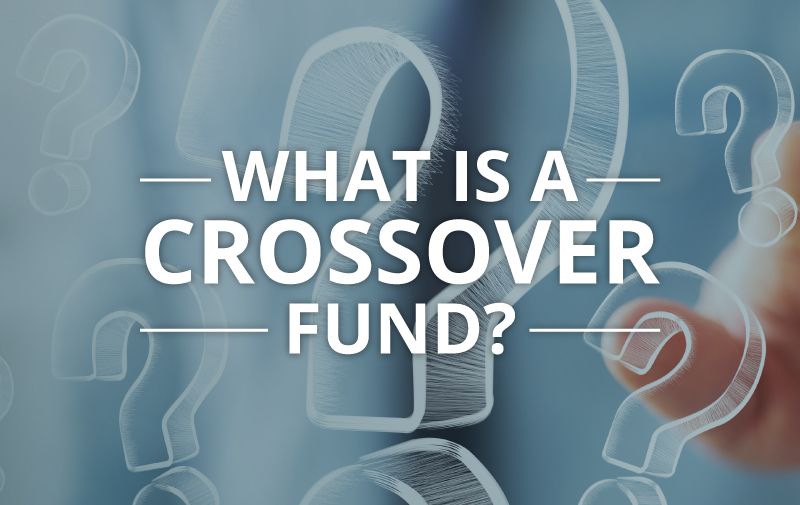 image for What Is A Crossover Fund?