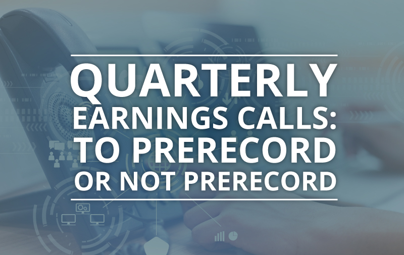 image for Quarterly Earnings Calls: To Prerecord or Not Prerecord