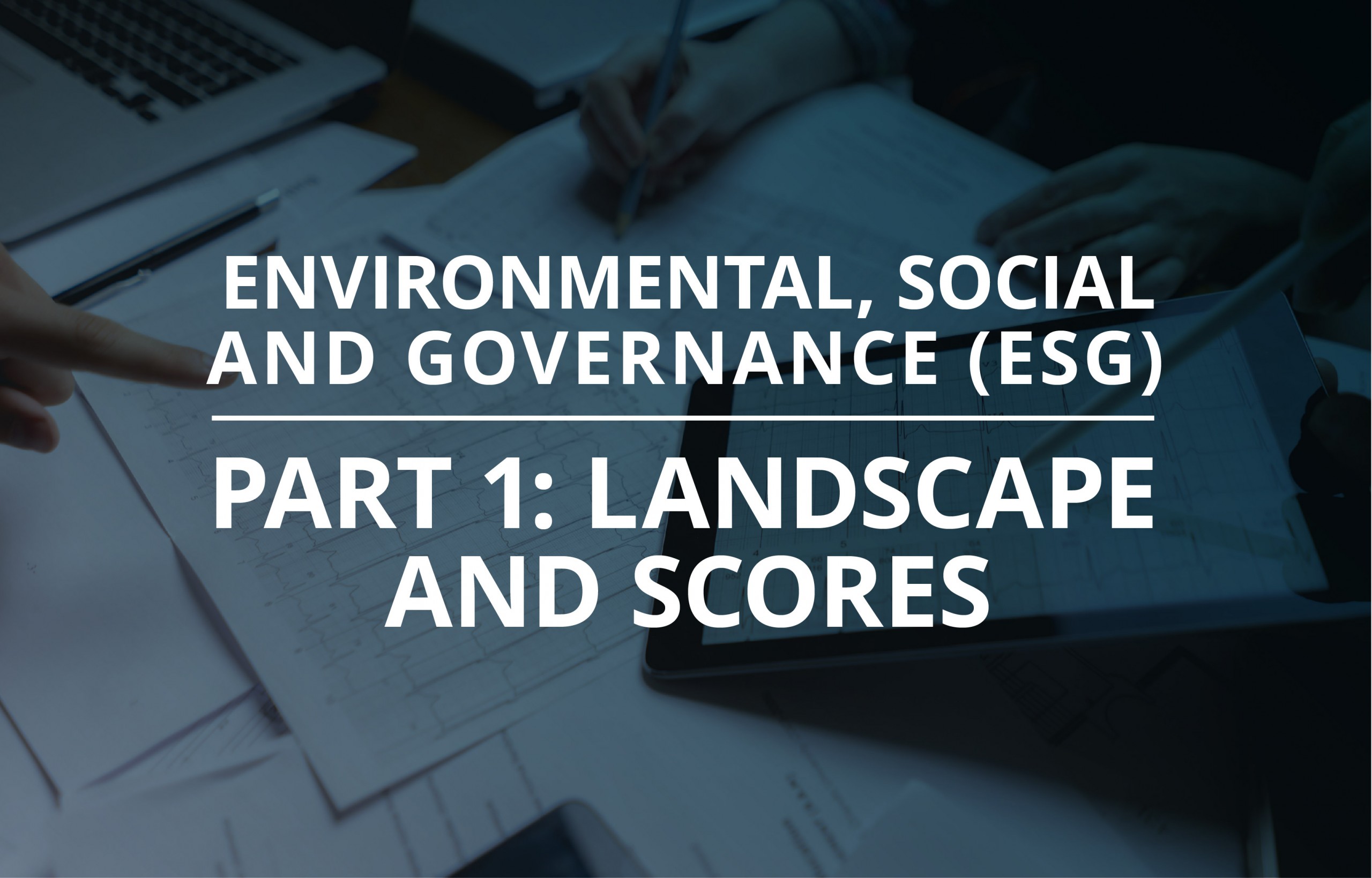 image for Environmental, Social & Governance (ESG) Part 1: Landscape & Scores