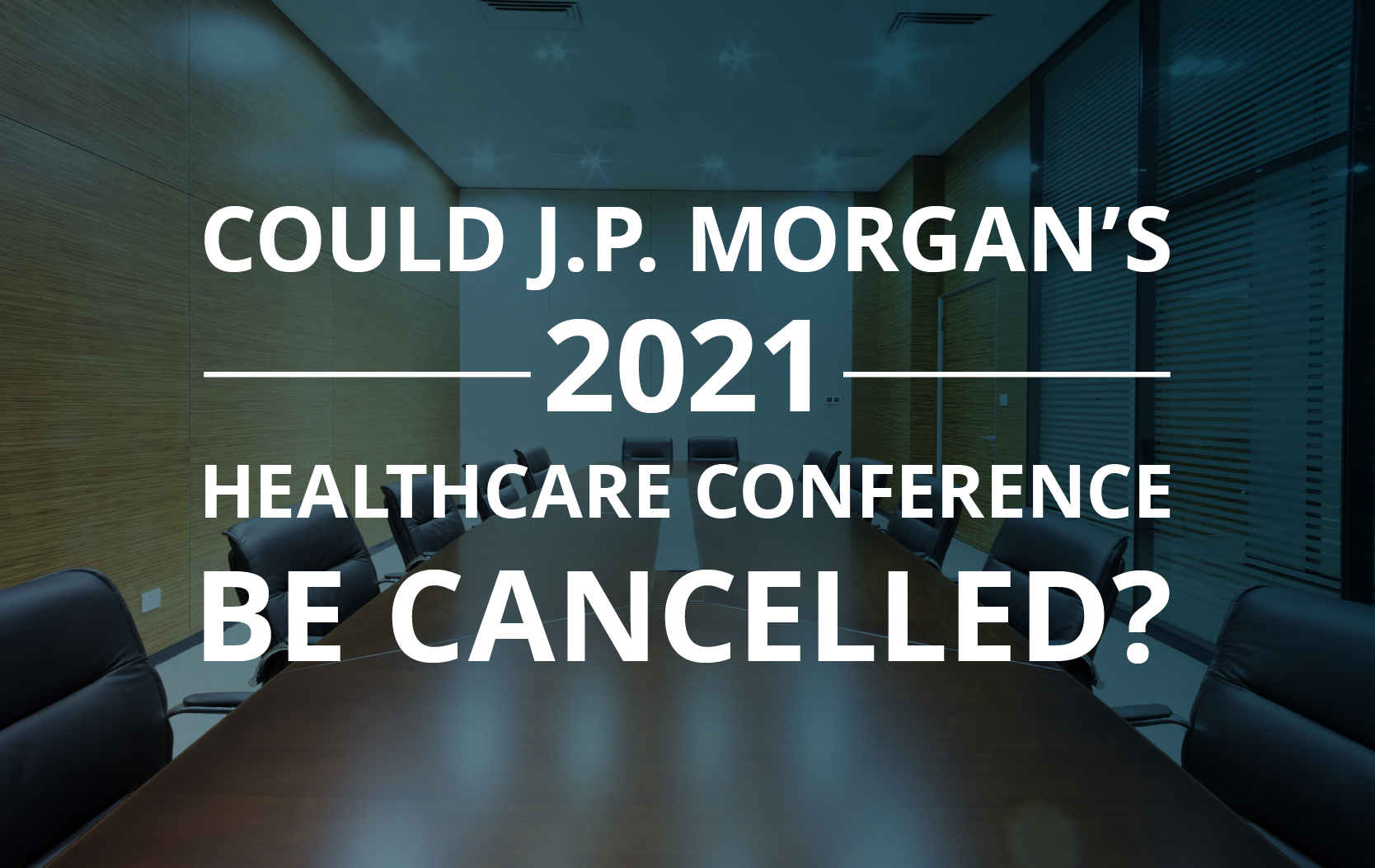 image for Could J.P. Morgan’s 2021 Healthcare Conference Be Cancelled?