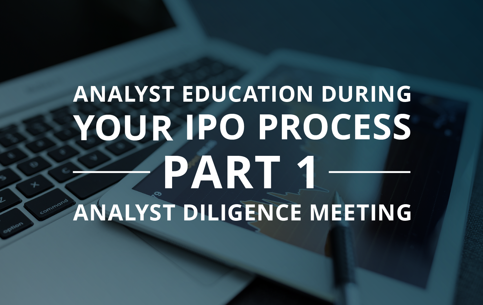 image for Analyst Education during Your IPO Process – Part I: Analyst Diligence Meeting