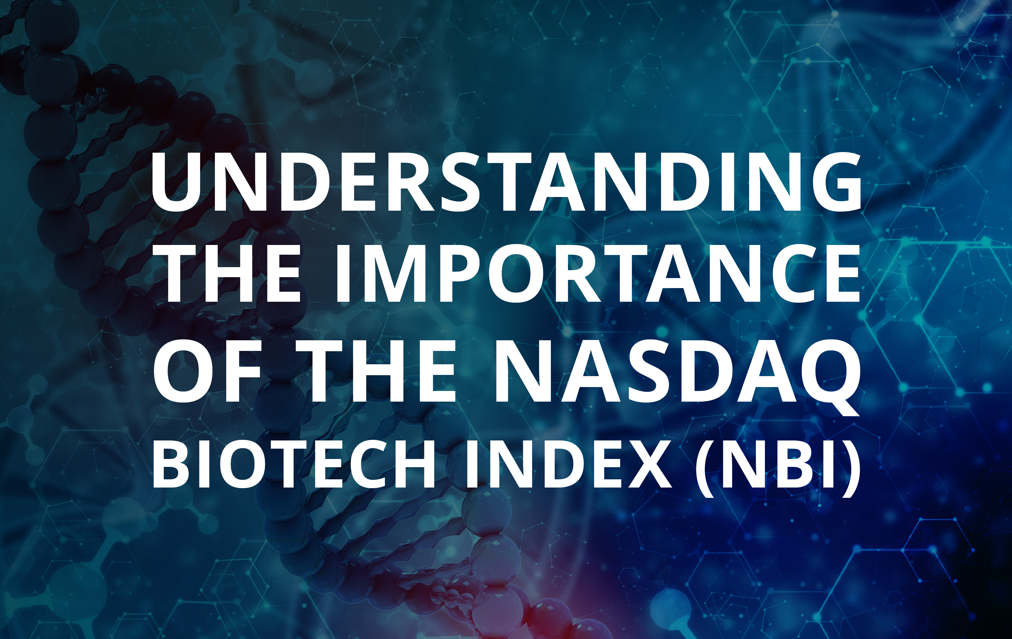image for Understanding the Importance of the NASDAQ Biotech Index (NBI)