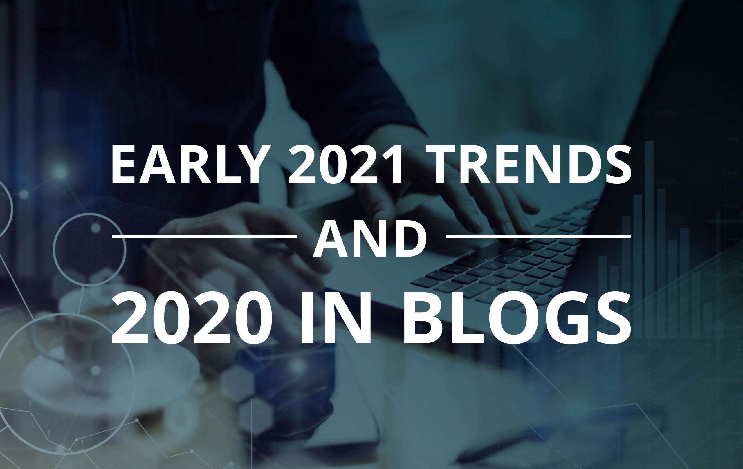 image for Early 2021 Trends and 2020 in Blogs
