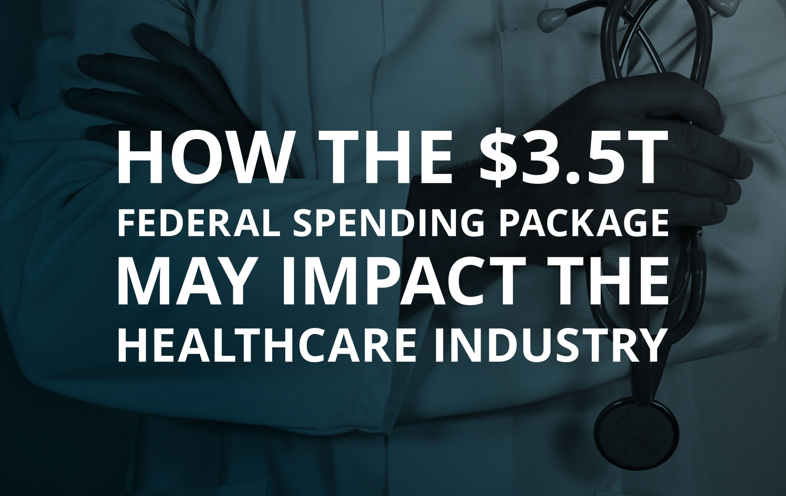 image for How the $3.5T Federal Spending Package May Impact the Healthcare Industry