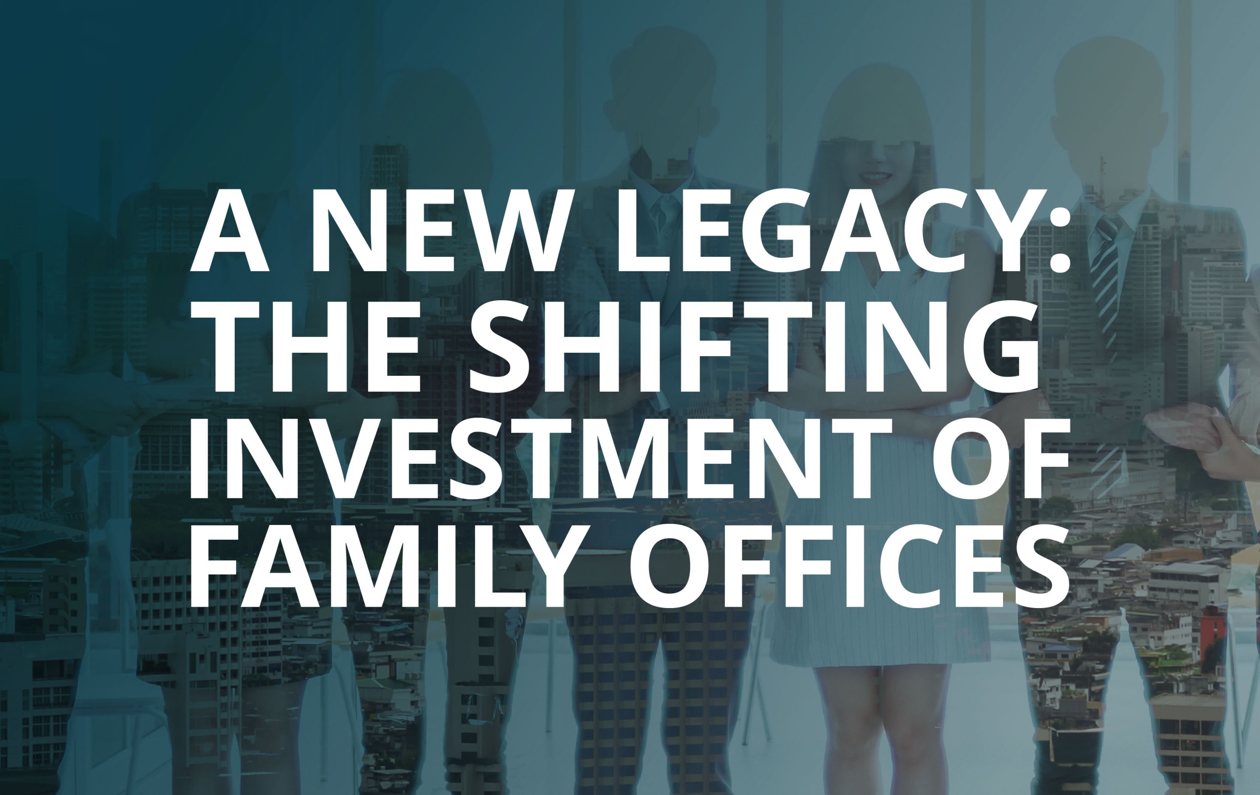 image for A New Legacy: The Shifting Investment Landscape of Family Offices