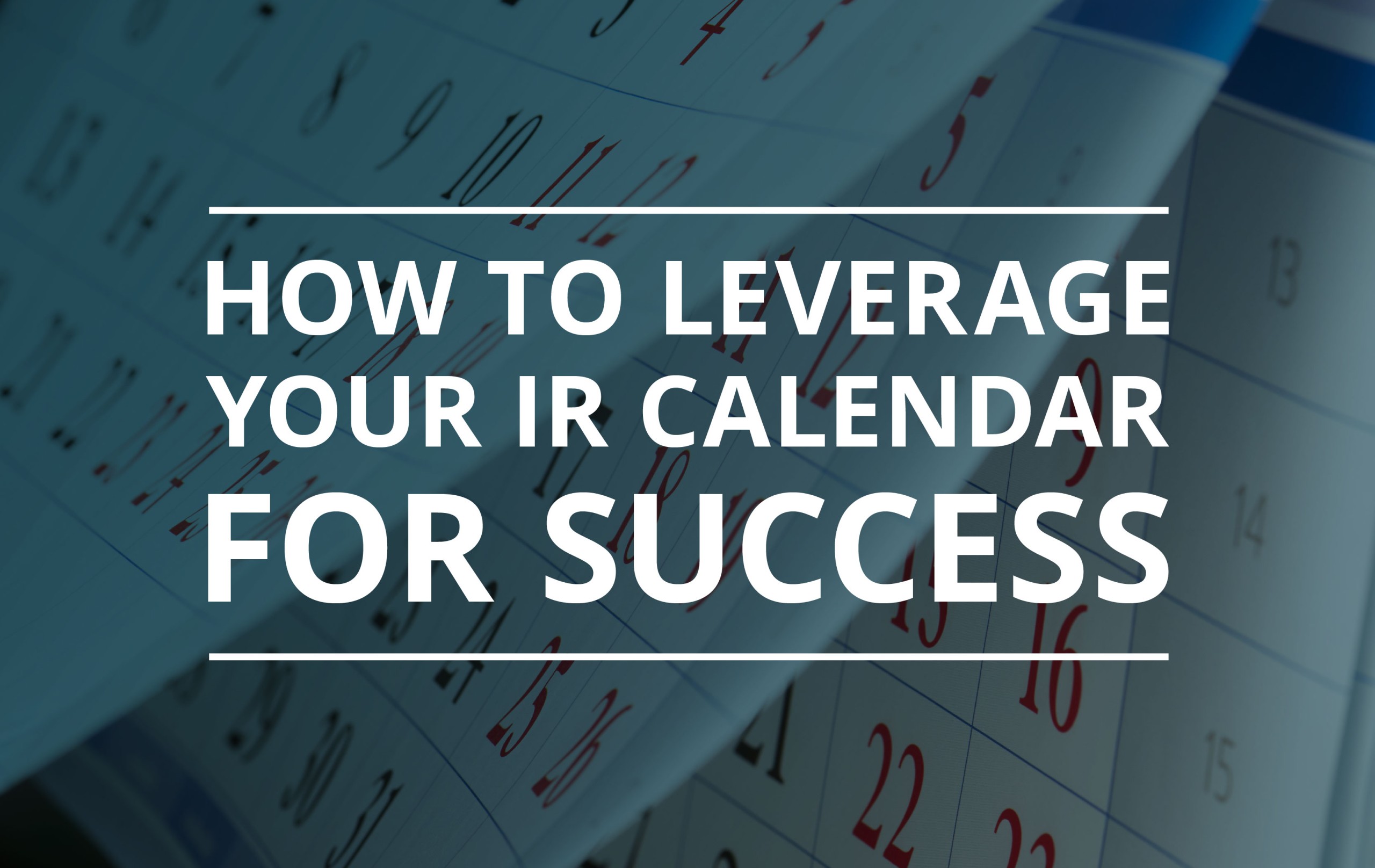 image for How to Leverage Your IR Calendar for Success