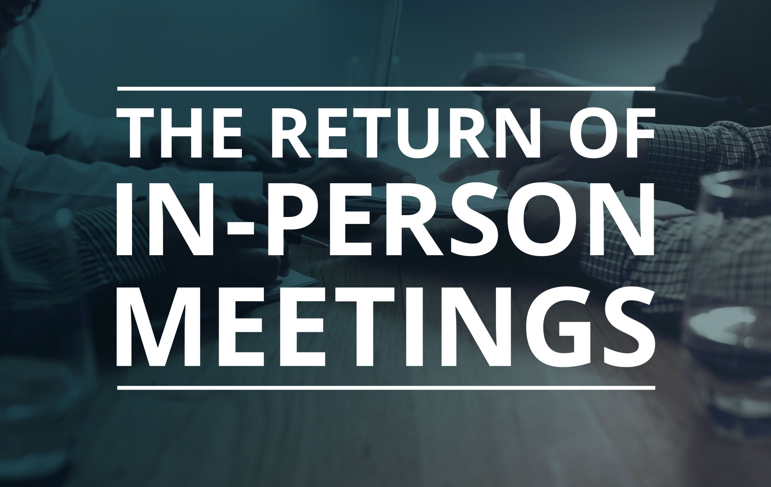image for The Return of In-Person Meetings