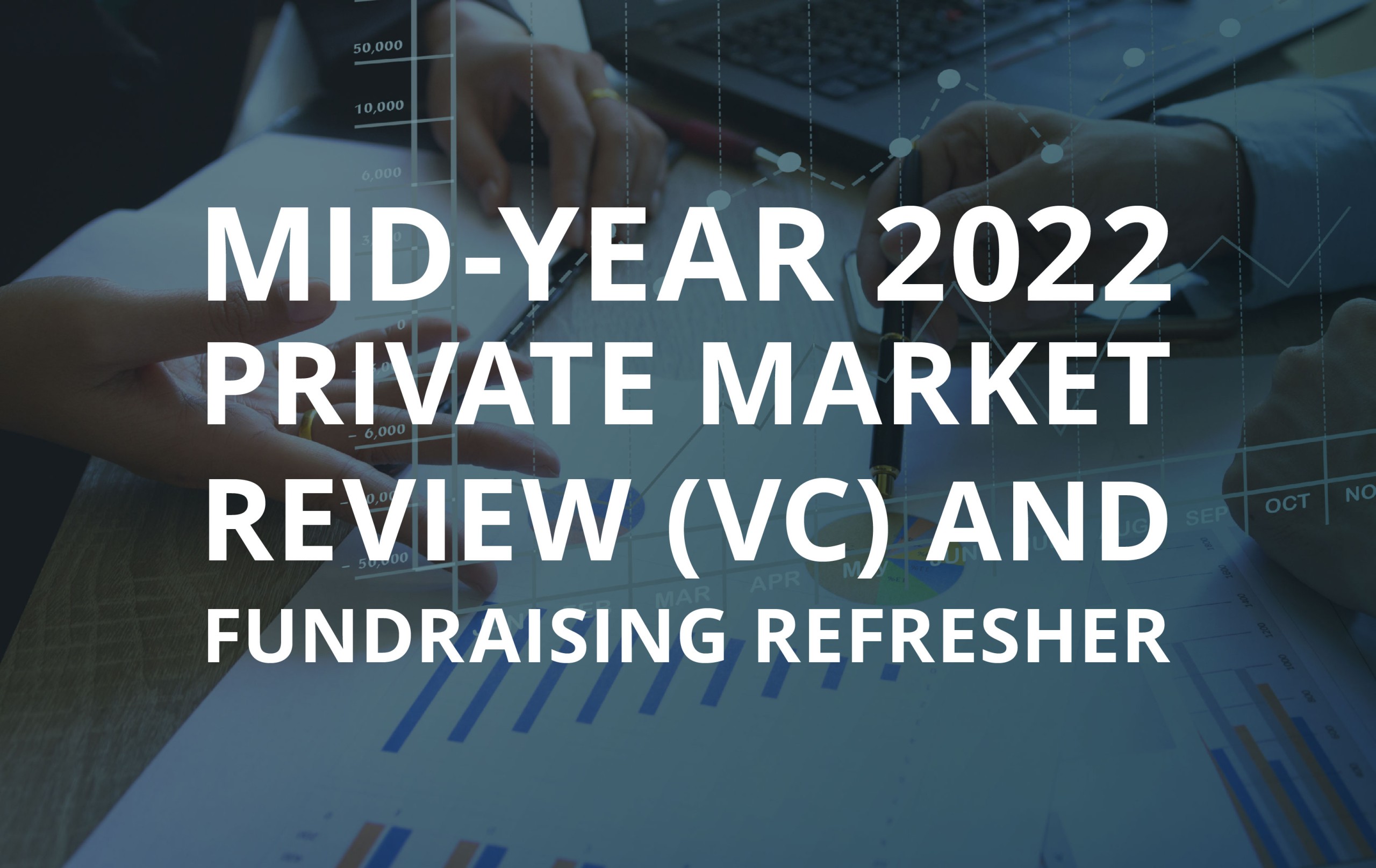 image for Mid-Year 2022 Private Market Review (VC) and Fundraising Refresher