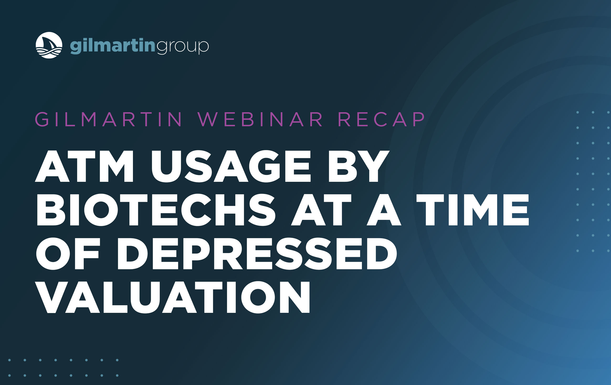 image for Webinar Recap  |  ATM Usage by Biotechs at a Time of Depressed Valuation