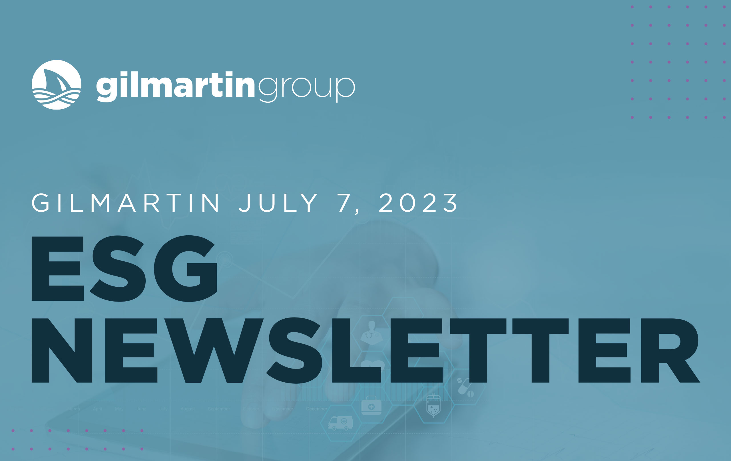 image for Gilmartin ESG Newsletter  |  July 7, 2023