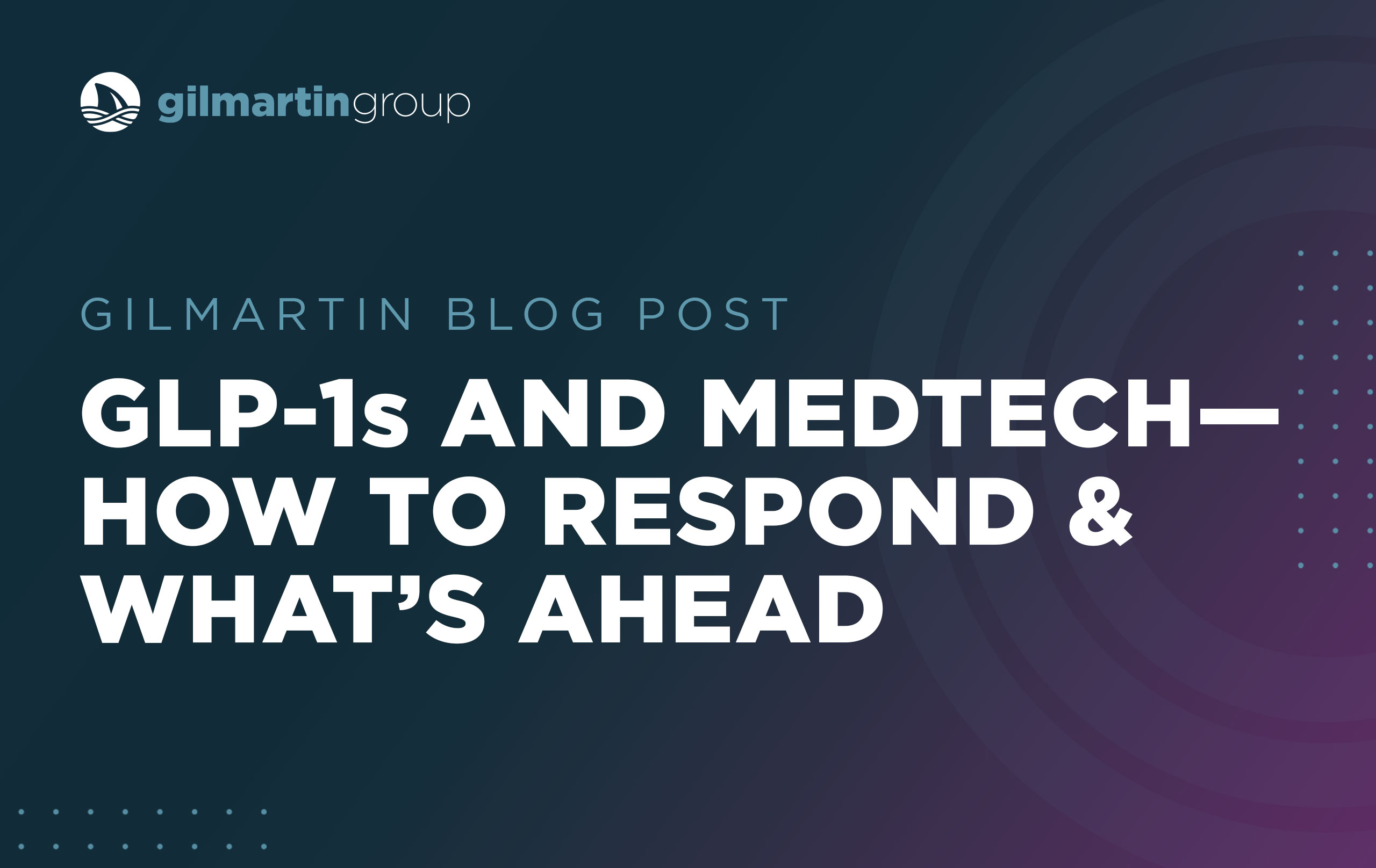 image for GLP-1s and MedTech—How to Respond & What’s Ahead